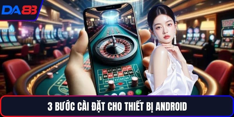 3 bước cài đặt cho thiết bị Android