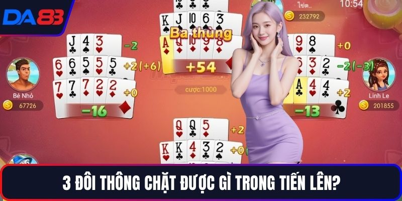 3 đôi thông chặt được gì trong Tiến Lên