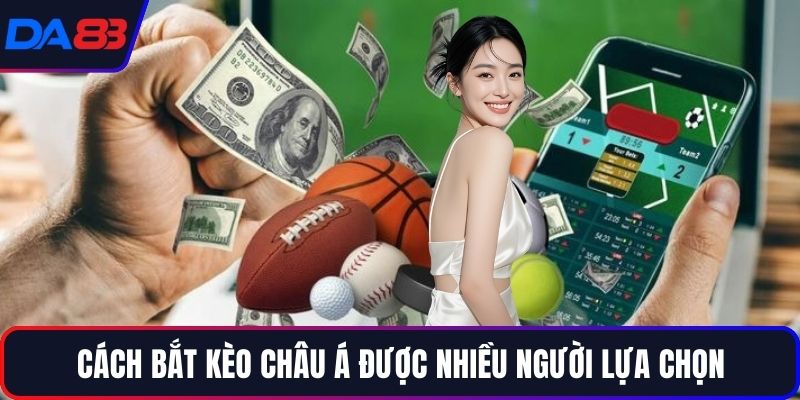 Cách bắt kèo châu Á được nhiều người lựa chọn
