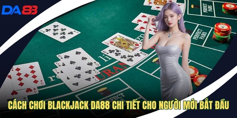 Cách chơi Blackjack