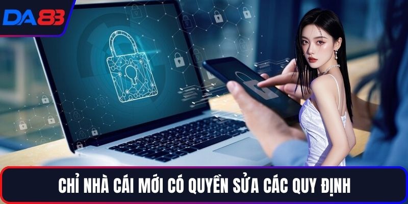 Chỉ nhà cái mới có quyền sửa các quy định