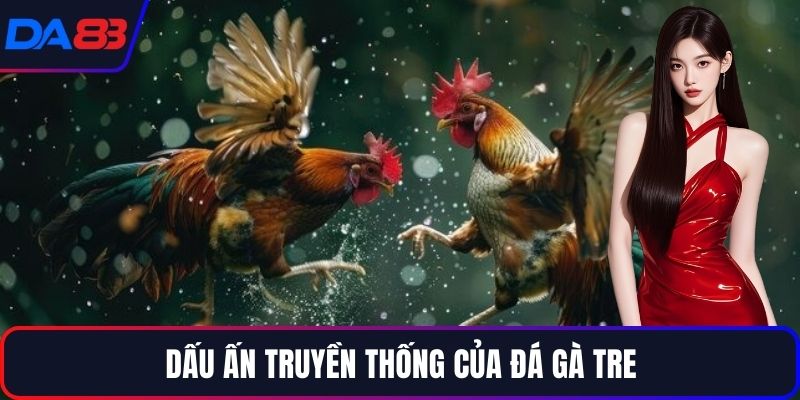 Dấu ấn truyền thống của đá gà tre