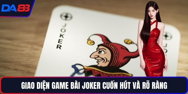 Giao diện game bài joker cuốn hút và rõ ràng