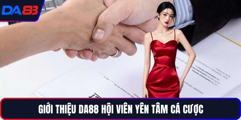 Giới thiệu DA88 hội viên yên tâm cá cược