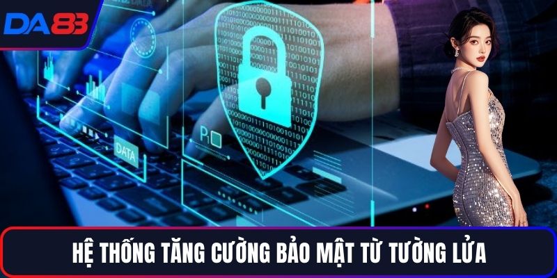 Hệ thống tăng cường bảo mật từ tường lửa