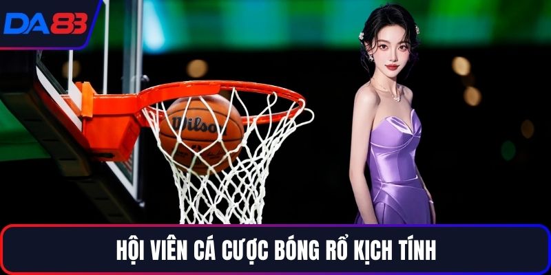 Hội viên cá cược bóng rổ kịch tính