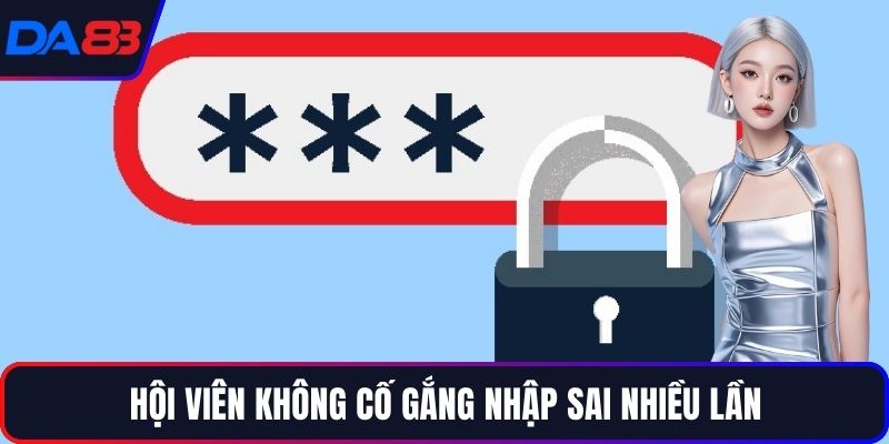 Hội viên không cố gắng nhập sai nhiều lần