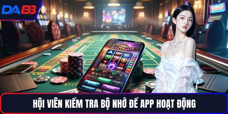 Hội viên kiểm tra bộ nhớ để app hoạt động