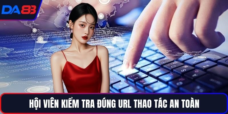Hội viên kiểm tra đúng URL thao tác an toàn
