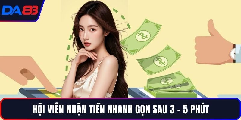 Hội viên nhận tiền nhanh gọn sau 3 - 5 phút