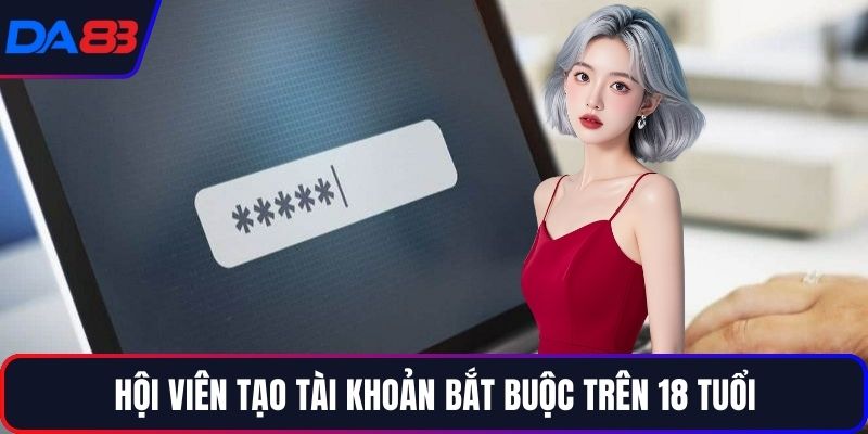 Hội viên tạo tài khoản bắt buộc trên 18 tuổi