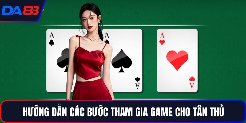 Hướng dẫn các bước tham gia game cho tân thủ