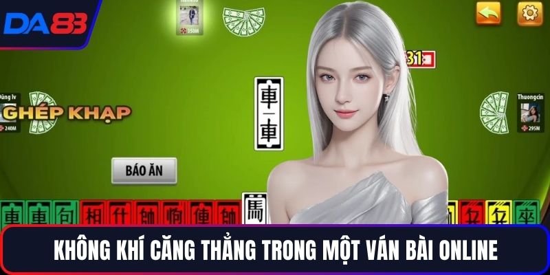 Không khí căng thẳng trong một ván bài online
