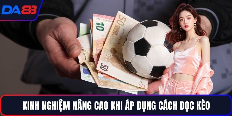 Kinh nghiệm nâng cao khi áp dụng cách đọc kèo