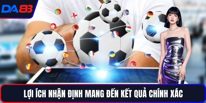 Lợi ích nhận định mang đến kết quả chính xác