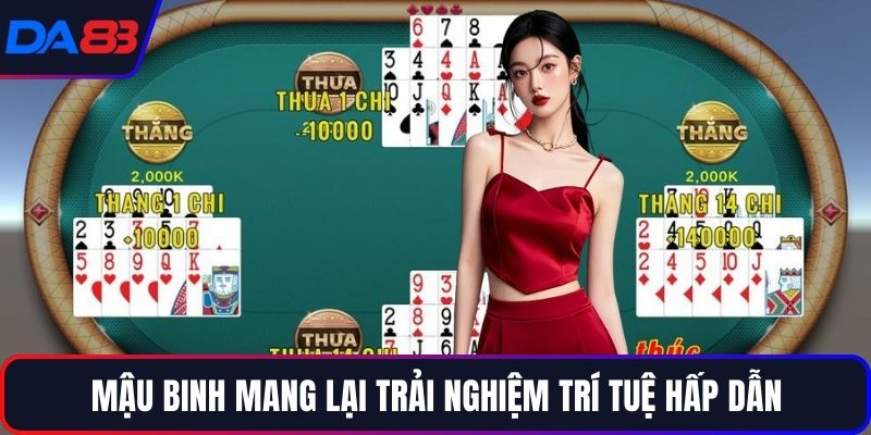 Mậu binh mang lại trải nghiệm trí tuệ hấp dẫn