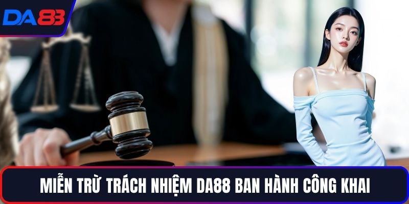 Miễn trừ trách nhiệm DA88 ban hành công khai