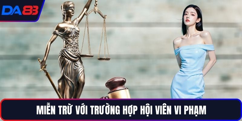Miễn trừ với trường hợp hội viên vi phạm