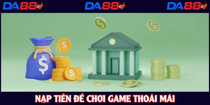 Nạp tiền để khai cuộc game hot
