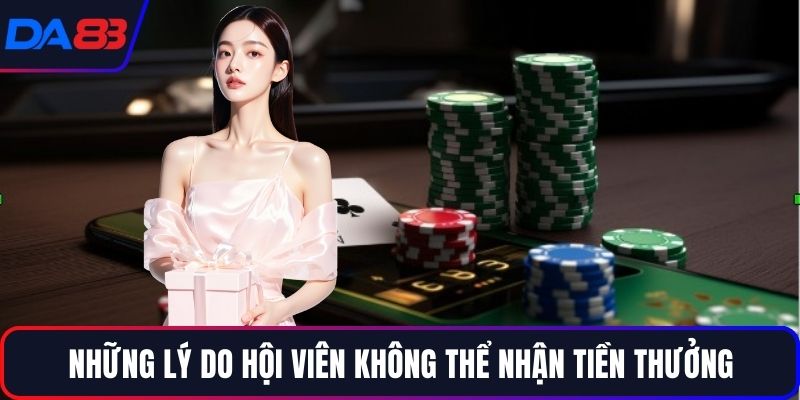 Những lý do hội viên không thể nhận tiền thưởng