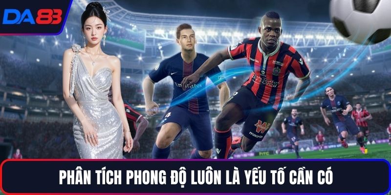 Phân tích phong độ luôn là yếu tố cần có