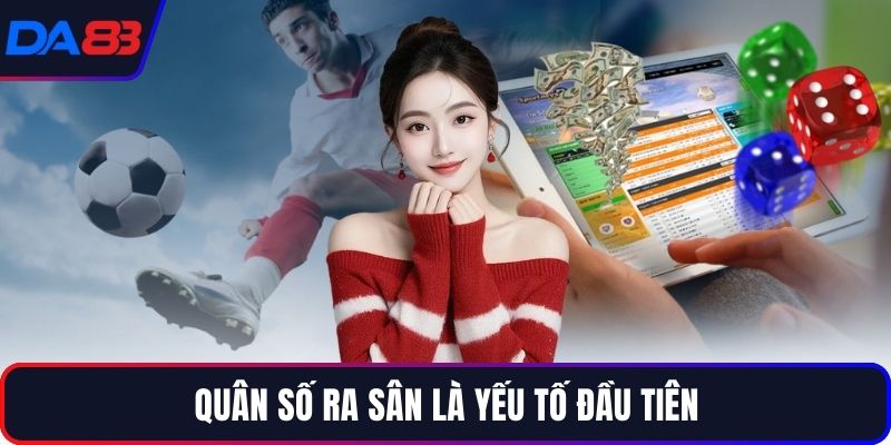 Quân số ra sân là yếu tố đầu tiên