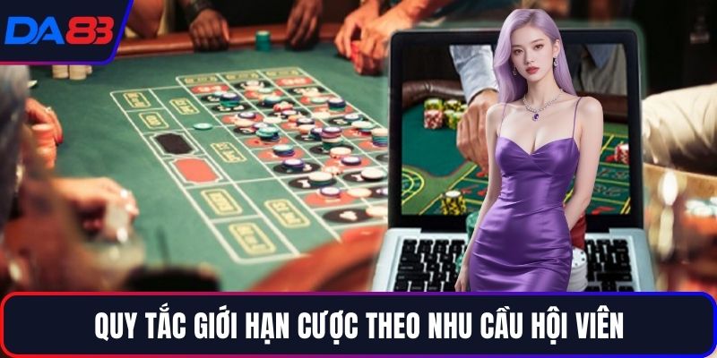 Quy tắc giới hạn cược theo nhu cầu hội viên