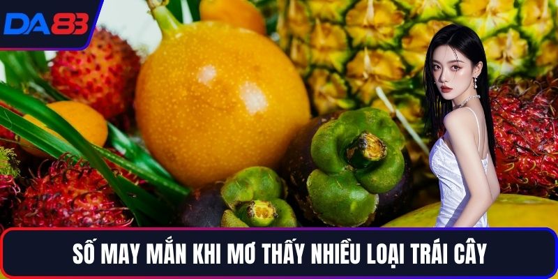Số may mắn khi mơ thấy nhiều loại trái cây