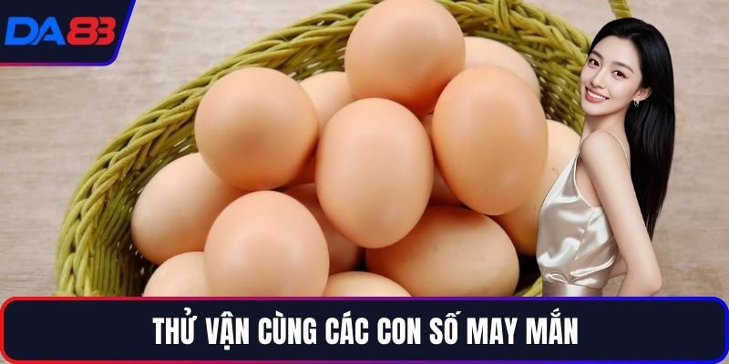 Thử vận cùng các con số may mắn