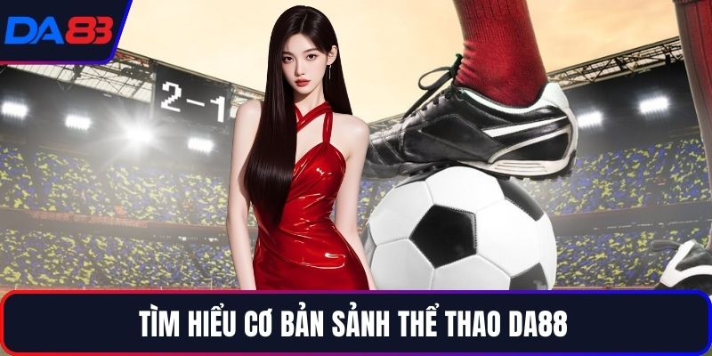 Tìm hiểu cơ bản sảnh Thể thao DA88