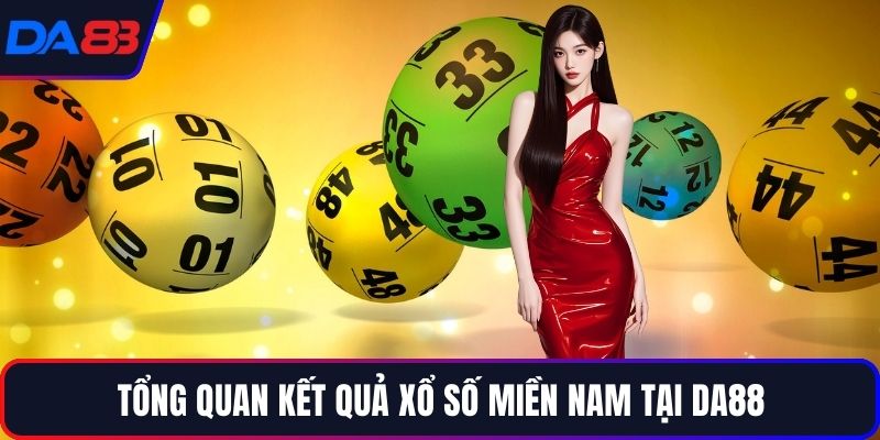 Tổng quan kết quả xổ số miền Nam tại DA88