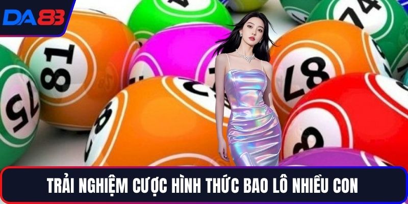 Trải nghiệm cược hình thức bao lô nhiều con
