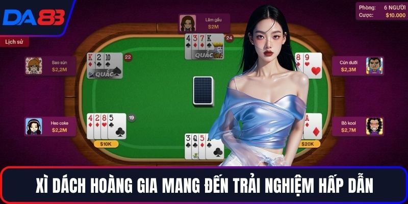 Xì dách hoàng gia mang đến trải nghiệm hấp dẫn